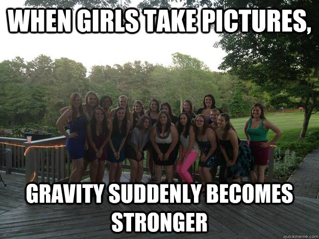 When girls take pictures, gravity suddenly becomes stronger  