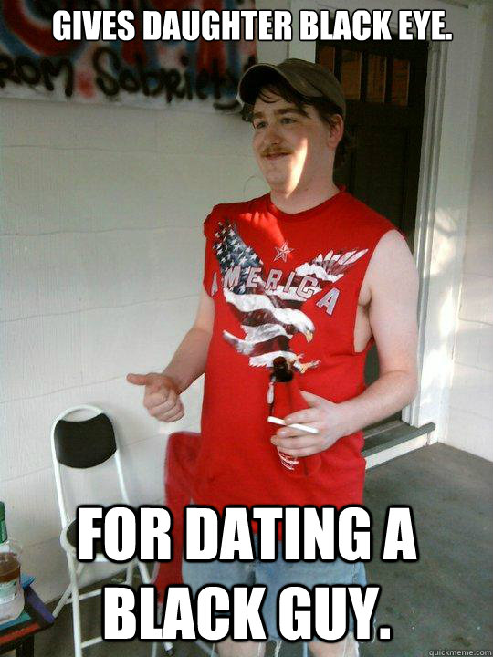 Gives daughter black eye. For dating a black guy.  - Gives daughter black eye. For dating a black guy.   Redneck Randal