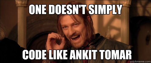 one doesn't simply  code like ankit tomar  Mordor