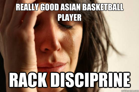 Really good asian basketball player Rack Disciprine - Really good asian basketball player Rack Disciprine  First World Problems