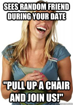 sees random friend during your date 