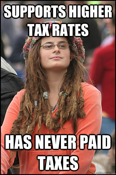 supports higher tax rates has never paid taxes  College Liberal