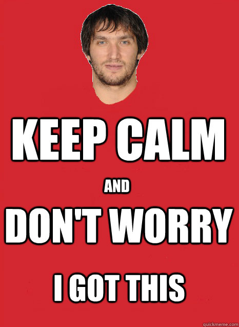 Keep Calm And Don't Worry I Got this - Keep Calm And Don't Worry I Got this  Ovechkin Dont Worry