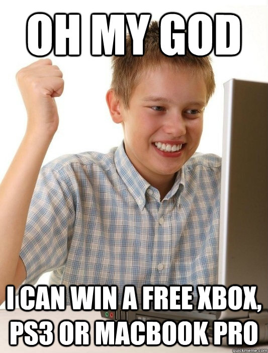 OH MY GOD i can win a free xbox, ps3 or macbook pro  First Day on the Internet Kid