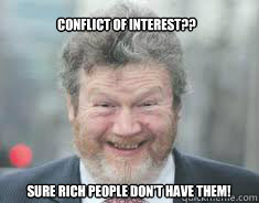Conflict of Interest?? Sure Rich People Don't have them!  