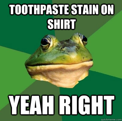 Toothpaste STain On Shirt Yeah Right  Foul Bachelor Frog