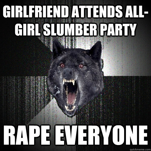 Girlfriend attends All-Girl Slumber party RAPE EVERYONE  Insanity Wolf
