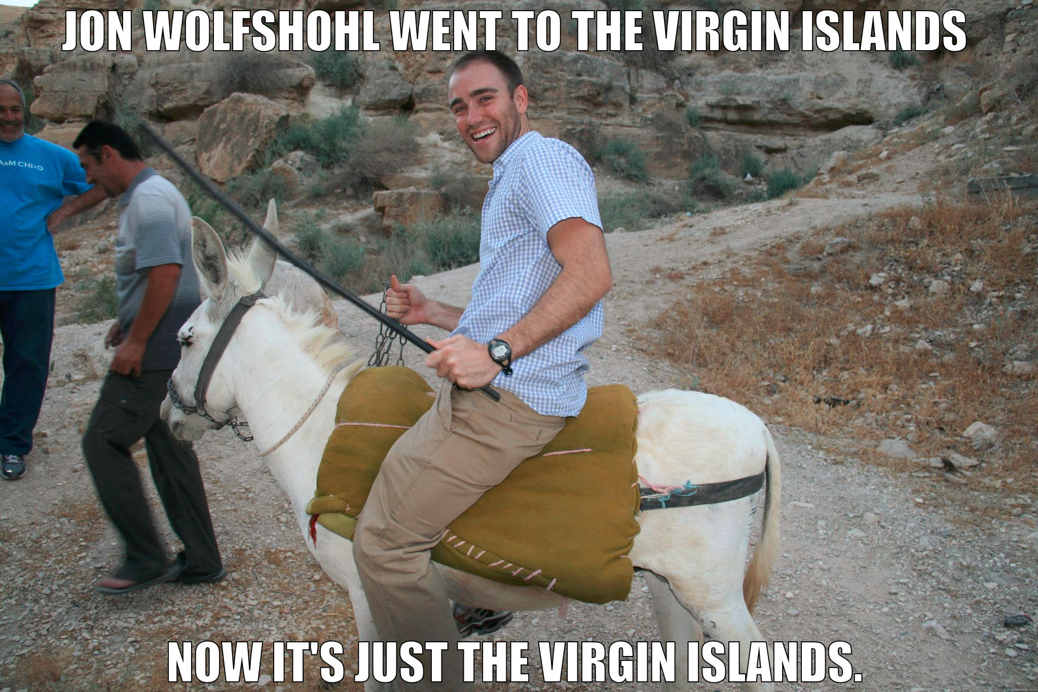 JON WOLFSHOHL WENT TO THE VIRGIN ISLANDS NOW IT'S JUST THE VIRGIN ISLANDS. Misc