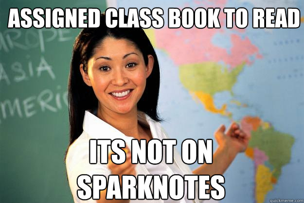 assigned class book to read its not on sparknotes - assigned class book to read its not on sparknotes  Unhelpful High School Teacher