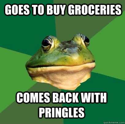 Goes to buy groceries Comes back with Pringles  Foul Bachelor Frog