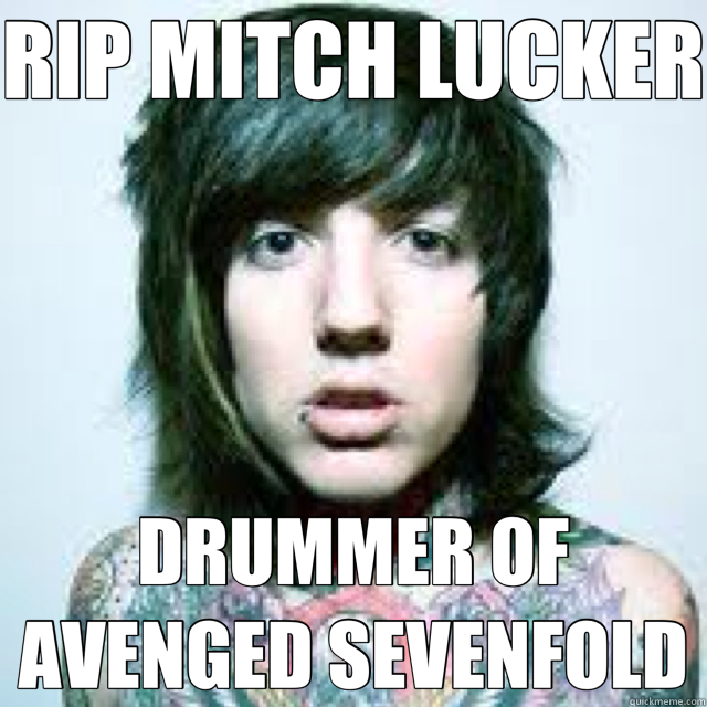 RIP MITCH LUCKER DRUMMER OF AVENGED SEVENFOLD - RIP MITCH LUCKER DRUMMER OF AVENGED SEVENFOLD  Misc