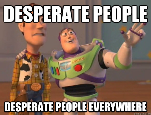 DESPERATE people  DESPERATE people everywhere  Buzz Lightyear
