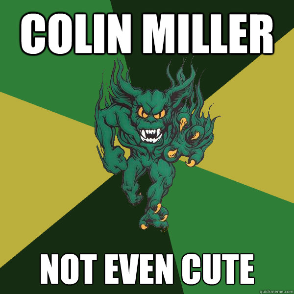 COlin miller not even cute  Green Terror