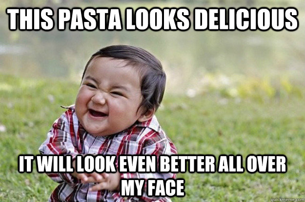This Pasta looks delicious  It will look even better all over my face  Evil Toddler