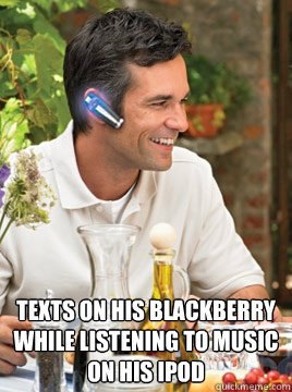  Texts on his blackberry while listening to music on his ipod -  Texts on his blackberry while listening to music on his ipod  Device Douche