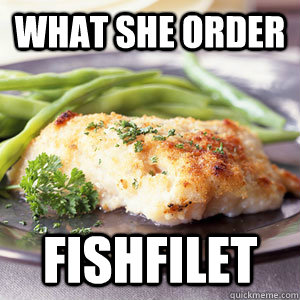 What she order Fishfilet  THAT SHIT CRAY