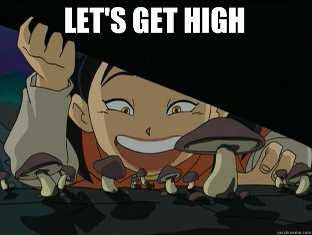 Let's get high 
  