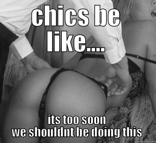 CHICS BE LIKE.... ITS TOO SOON WE SHOULDNT BE DOING THIS Misc