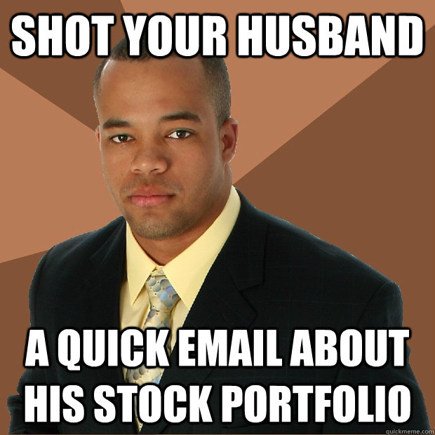Shot your husband a quick email about his stock portfolio  Successful Black Man