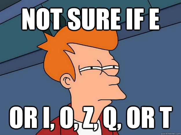 Not sure if e or i, o, z, q, or t  