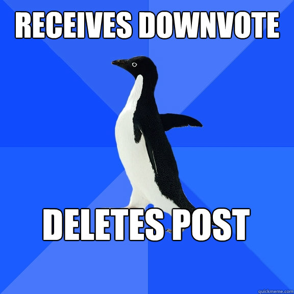 receives downvote deletes post    Socially Awkward Penguin
