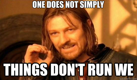 one does not simply Things don't run we  90s Boromir