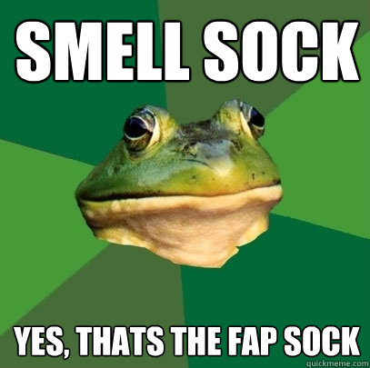 smell sock yes, thats the fap sock  Foul Bachelor Frog