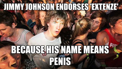 jimmy johnson endorses 'extenze' because his name means penis  Sudden Clarity Clarence