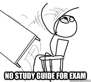  no study guide for exam -  no study guide for exam  Angry desk flip