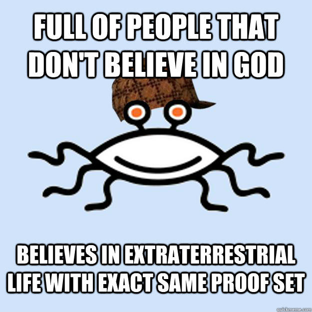 Full of people that don't believe in god believes in extraterrestrial life with exact same proof set  
