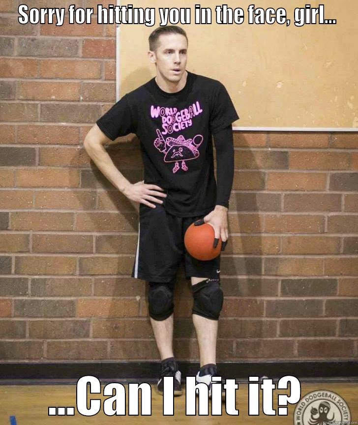 SORRY FOR HITTING YOU IN THE FACE, GIRL... ...CAN I HIT IT? Misc