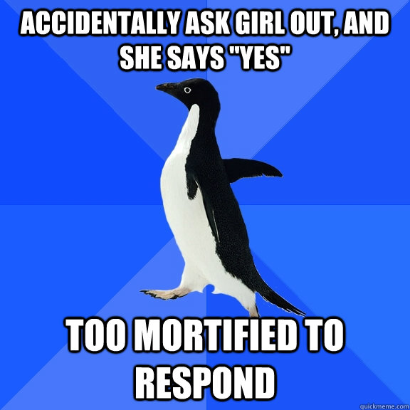 Accidentally ask girl out, and she says 
