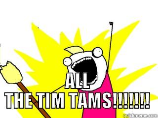  ALL THE TIM TAMS!!!!!!! All The Things