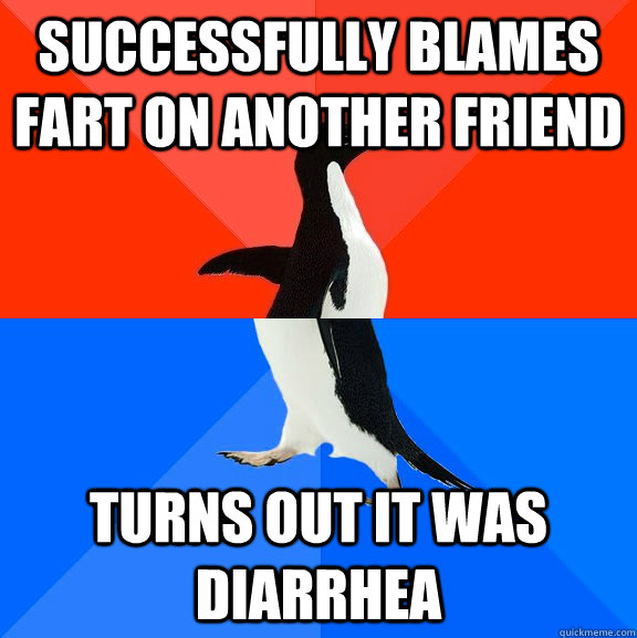 successfully blames fart on another friend turns out it was diarrhea  Socially Awesome Awkward Penguin