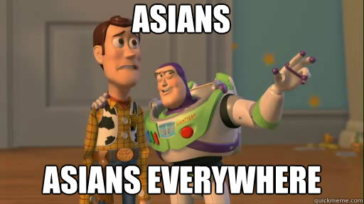 asians asians everywhere  Everywhere