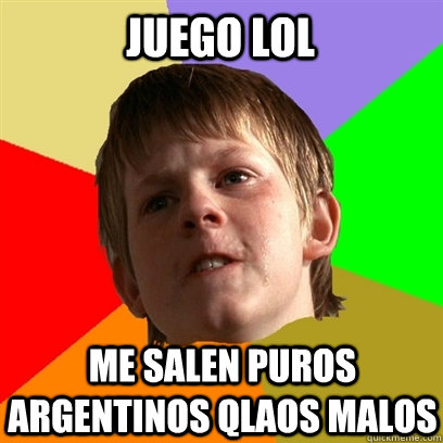 juego lol me salen puros argentinos qlaos malos  Angry School Boy
