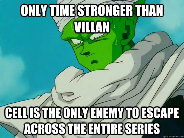 Only time stronger than Villan Cell is the only enemy to escape across the entire series  