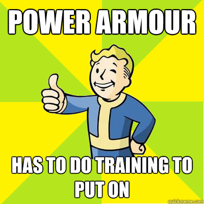 Power Armour Has to do training to put on - Power Armour Has to do training to put on  Fallout new vegas