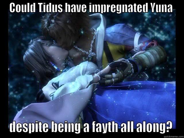 COULD TIDUS HAVE IMPREGNATED YUNA DESPITE BEING A FAYTH ALL ALONG? Misc