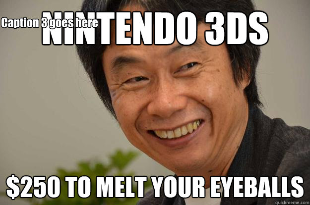 NINTENDO 3DS $250 TO MELT YOUR EYEBALLS Caption 3 goes here  Miyamoto Troll Face