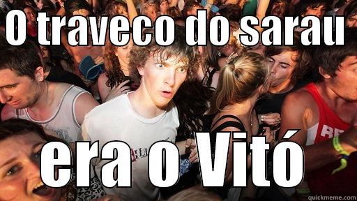 O TRAVECO DO SARAU  ERA O VITÓ Sudden Clarity Clarence