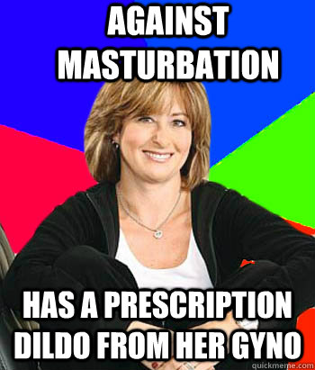 Against Masturbation Has a prescription dildo from her gyno  Sheltering Suburban Mom