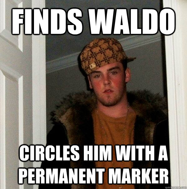 finds waldo circles him with a permanent marker   Scumbag Steve