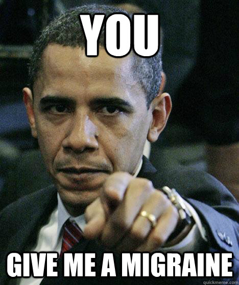 You Give me a migraine  Pissed Off Obama