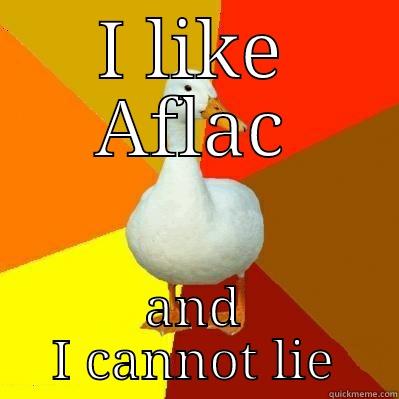 I LIKE AFLAC AND I CANNOT LIE Tech Impaired Duck