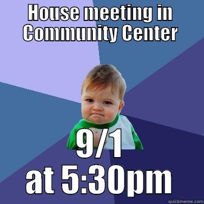 Floor meeting meme - HOUSE MEETING IN COMMUNITY CENTER 9/1 AT 5:30PM Success Kid