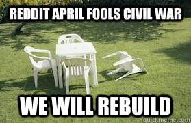 Reddit April Fools Civil War We WILL REBUILD  