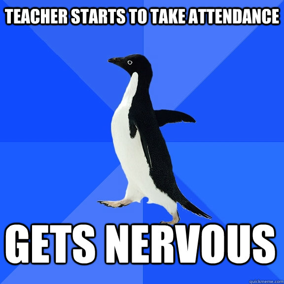 teacher starts to take attendance gets nervous  Socially Awkward Penguin
