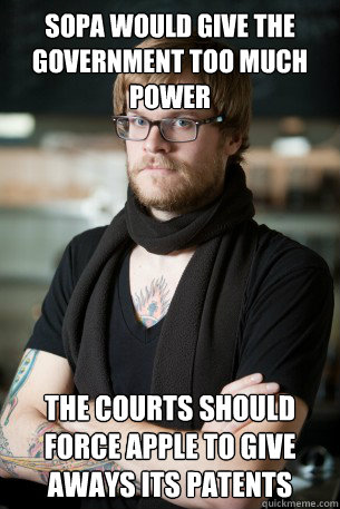 SOPA would give the government too much power The courts should force apple to give aways its patents  Hipster Barista