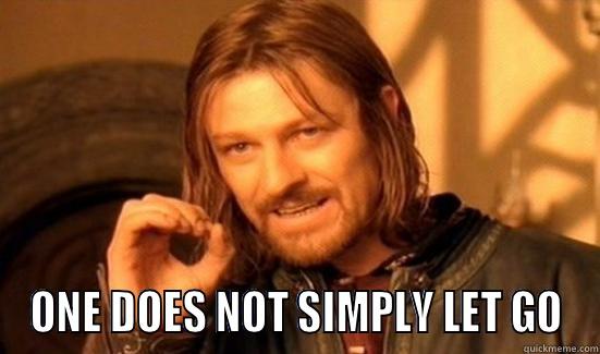  ONE DOES NOT SIMPLY LET GO Boromir